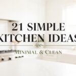 21 Simple Kitchen Ideas — Minimal & Clean