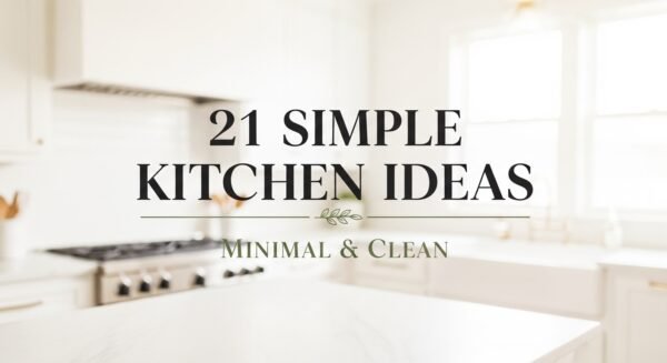 21 Simple Kitchen Ideas — Minimal & Clean